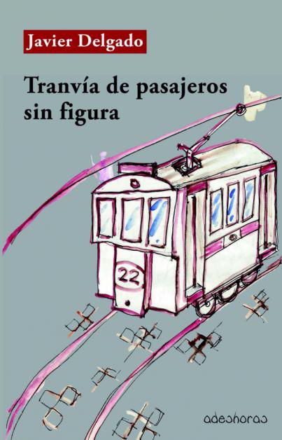 Presentación de la novela Tranvía de pasajeros sin  gura, de Javier Delgado